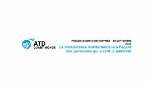 Lire la suite à propos de l’article Présentation rapport ATD Quart monde – La maltraitance institutionnelle à l’égard des personnes qui vivent dans la pauvreté